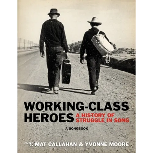Working-Class Heroes: A History of Struggle in Song: A Songbook