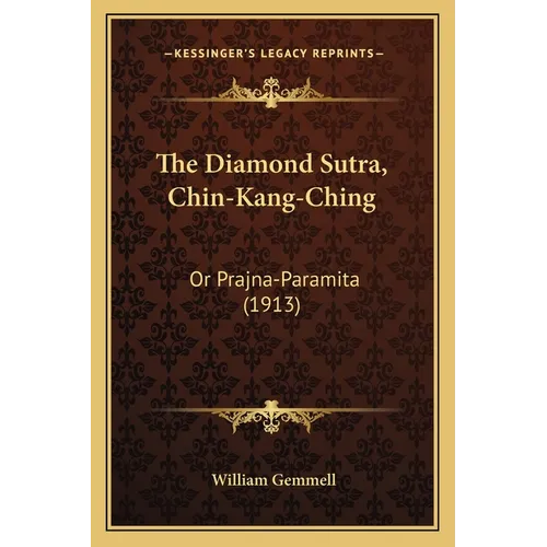 The Diamond Sutra, Chin-Kang-Ching: Or Prajna-Paramita (1913)