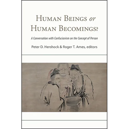 Human Beings or Human Becomings?: A Conversation with Confucianism on the Concept of Person