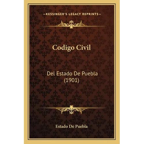Codigo Civil: Del Estado De Puebla (1901)