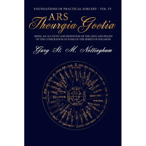 Ars Theurgia Goetia: Being an Account of the Arte and Praxis of the Conjuration of some of the Spirits of Solomon