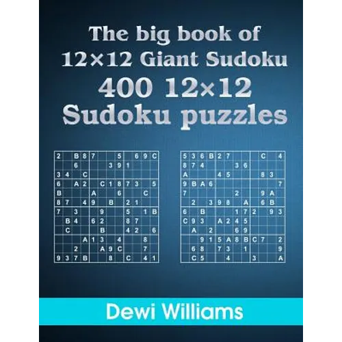 The big book of 12 × 12 Giant Sudoku: 400 12 × 12 Sudoku Puzzles