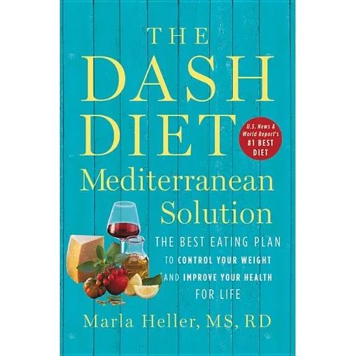 The Dash Diet Mediterranean Solution: The Best Eating Plan to Control Your Weight and Improve Your Health for Life