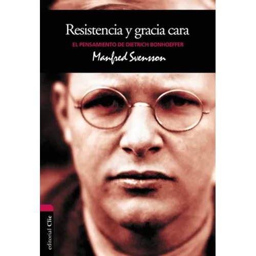 Resistencia Y Gracia Cara: El Pensamiento de Dietrich Bonhoeffer