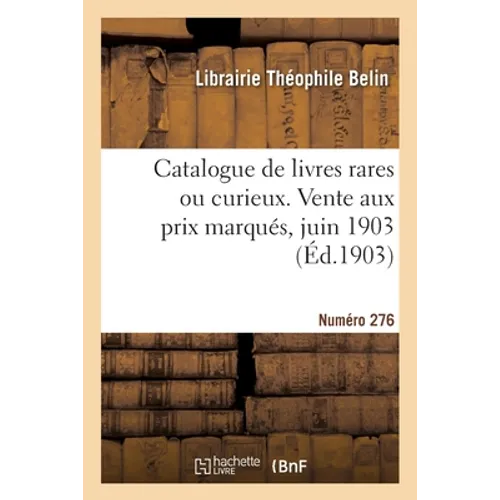 Catalogue de livres rares ou curieux. Vente aux prix marqués, juin 1903