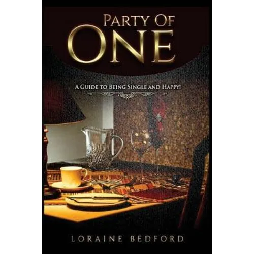Party of One: A Guide to Being Single and Happy!