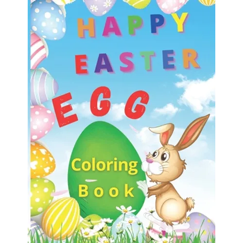 Happy Easter Egg: Happy Easter Egg Coloring Book- Funny Coloring Pages With Easter Eggs and Bunnies For Kids Makes This Book The Perfect