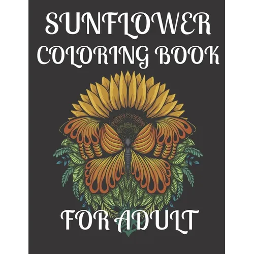 Sunflower Coloring Book for Adult: A amazing sunflower coloring book for adult