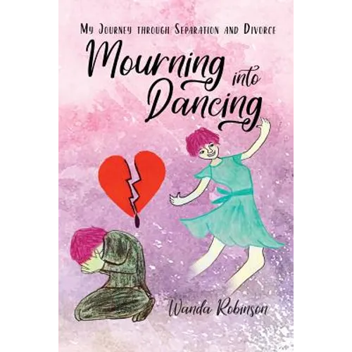 Mourning Into Dancing: My Journey through Separation and Divorce