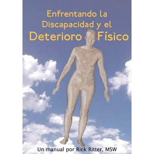 Enfrentando La Discapacidad y El Deterioro Fisico: Un Manual