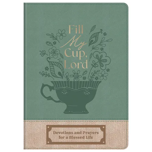 Fill My Cup, Lord: Devotions and Prayers for a Blessed Life