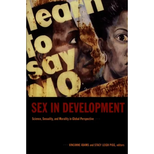 Sex in Development: Science, Sexuality, and Morality in Global Perspective - Paperback