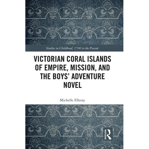 Victorian Coral Islands of Empire, Mission, and the Boys' Adventure Novel