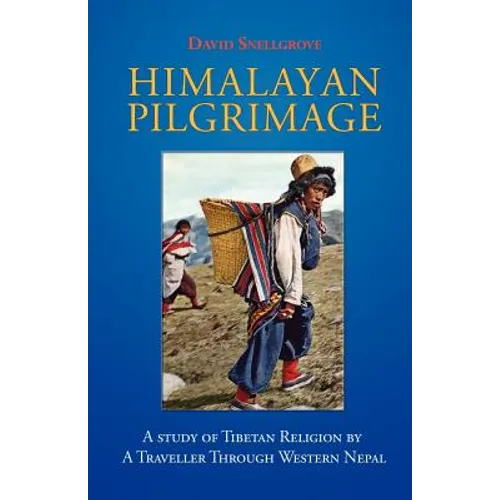 Himalayan Pilgrimage: A Study of Tibetan Religion by a Traveller Through Western Nepal