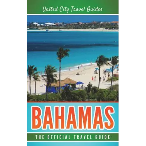 Bahamas: The Official Travel Guide