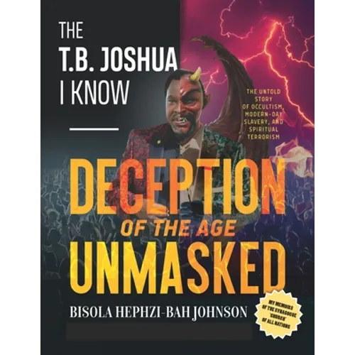 THE T.B. JOSHUA I Know: My Memoir of the Synagogue 'church' of all nations