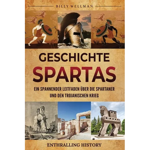 Geschichte Spartas: Ein spannender Leitfaden über die Spartaner und den Trojanischen Krieg