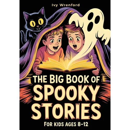 The Big Book of Spooky Stories for Kids Ages 8-12: Halloween Stories with Ghosts, Monsters, and Life Lessons - A Unique Gift for Curious Kids Who Love