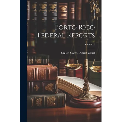 Porto Rico Federal Reports; Volume 1