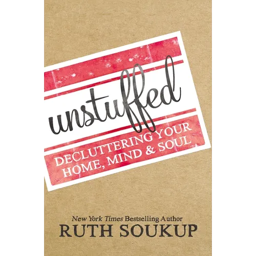 The Unstuffed: Decluttering Your Home, Mind, and Soul