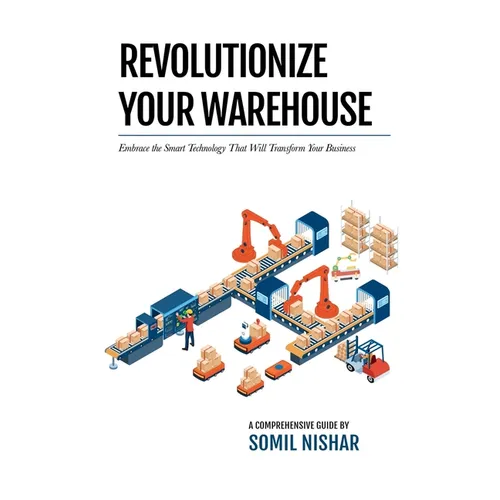 Revolutionize Your Warehouse: Embrace the Smart Technology That Will Transform Your Business
