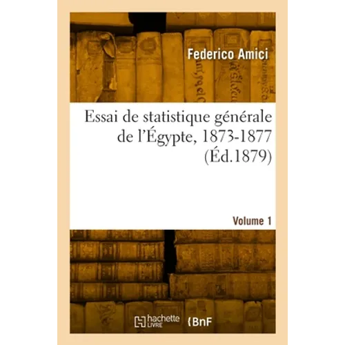 Essai de statistique générale de l'Égypte, 1873-1877. Volume 1