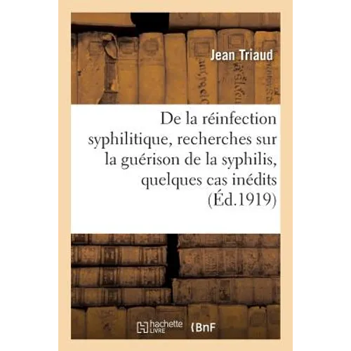 de la Réinfection Syphilitique: Recherches Sur La Guérison de la Syphilis, Quelques Cas Inédits - Paperback