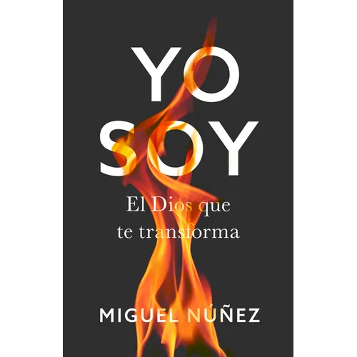 Yo Soy: El Dios Que Te Transforma