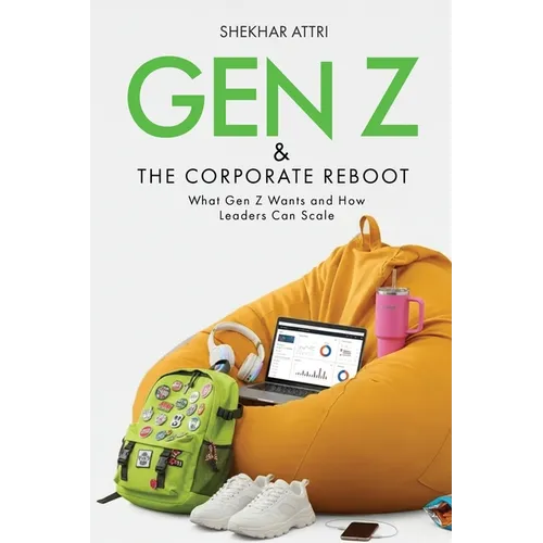 GEN Z & The Corporate Reboot Leadership Guide for the Future of Work