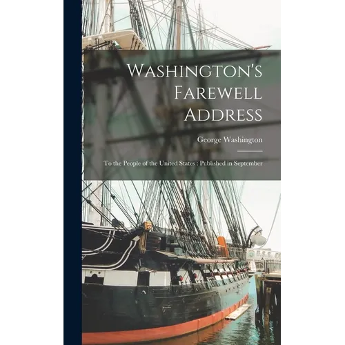 Washington's Farewell Address: To the People of the United States: Published in September