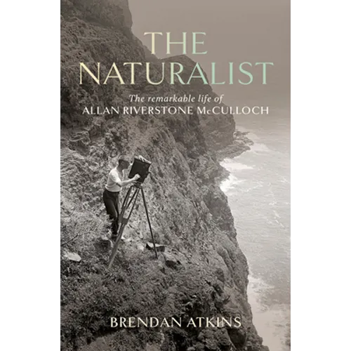 The Naturalist: The remarkable life of Allan Riverstone McCulloch
