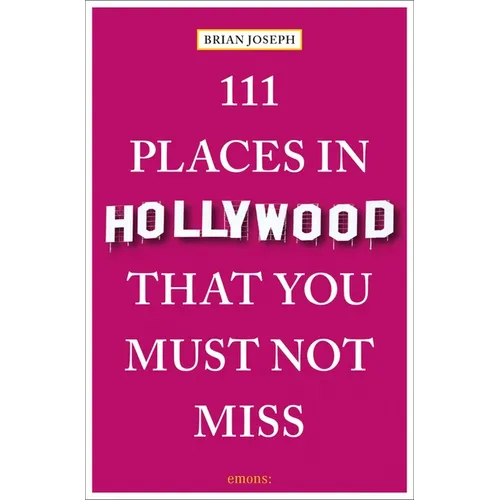 111 Places in Hollywood That You Must Not Miss