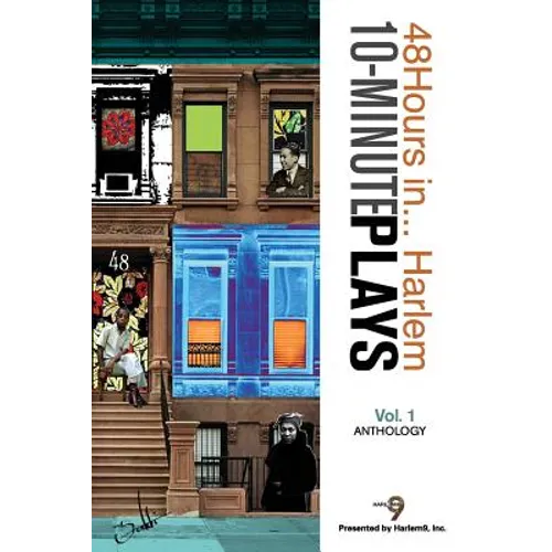 10-Minute Plays Anthology Presented by Harlem9, Inc.: 48Hours in... Harlem Volume 1