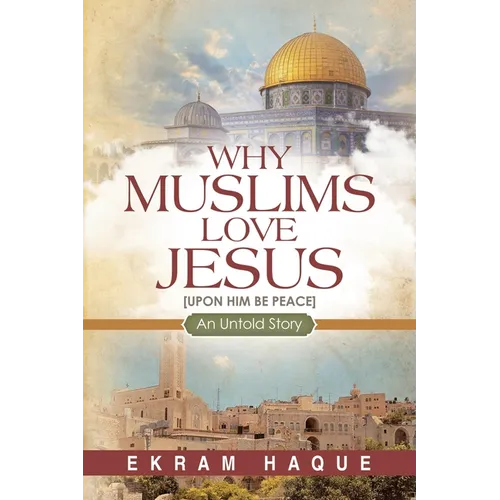 Why Muslims Love Jesus: An Untold Story