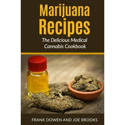 Marijuana Recipes - The Delicious Medical Cannabis Cookbook: Healthy and Easy