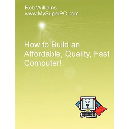 How to Build an Affordable, Quality, Fast Computer!