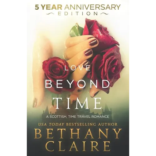 Love Beyond Time - 5 Year Anniversary Edition: A Scottish, Time Travel Romance