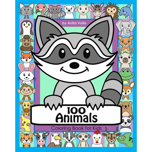 100 Animals Coloring Book for Kids: 100 Cute Animals for Children to Color featuring Mammals, Birds, Fish, Reptiles and More