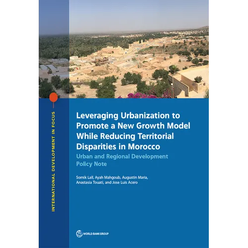 Leveraging Urbanization to Promote a New Growth Model While Reducing Territorial Disparities in Morocco: Urban and Regional Development Policy Note