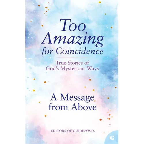 A Message from Above: True Stories of God's Mysterious Ways