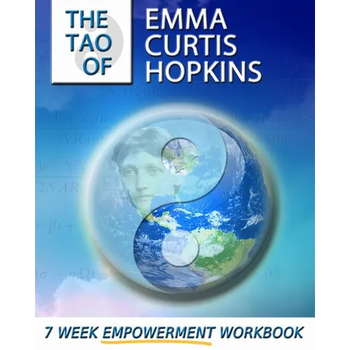 The Tao of Emma Curtis Hopkins: A 7-Week Empowerment Workbook