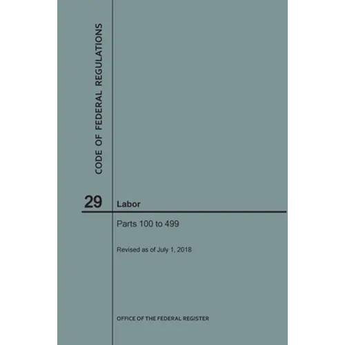 Code of Federal Regulations Title 29, Labor, Parts 100-499, 2018