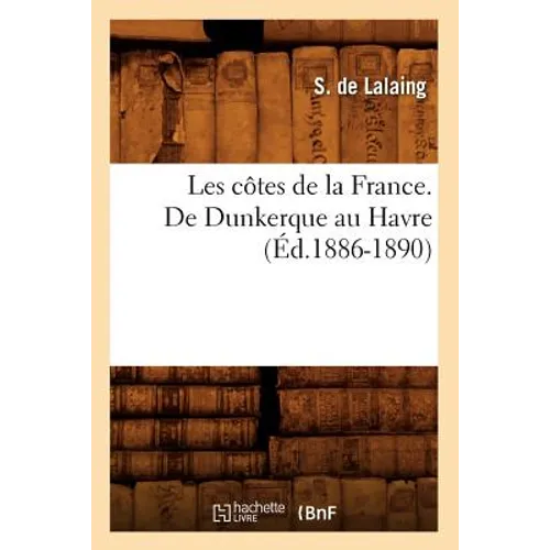 Les Côtes de la France. de Dunkerque Au Havre (Éd.1886-1890)