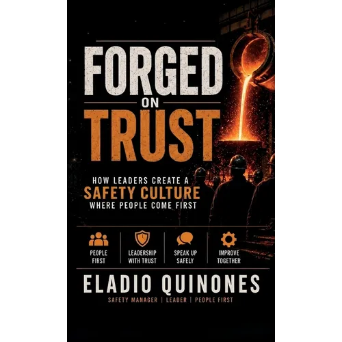 Forged on Trust, How Leaders Create a Safety Culture where people come first