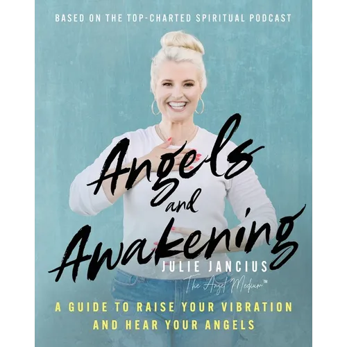 Angels and Awakening: A Guide to Raise Your Vibration and Hear Your Angels