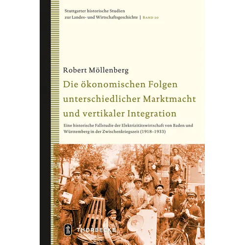 Die Okonomischen Folgen Unterschiedlicher Marktmacht Und Vertikaler Integration: Eine Historische Fallstudie Der Elektrizitatswirtschaft Von Baden Und