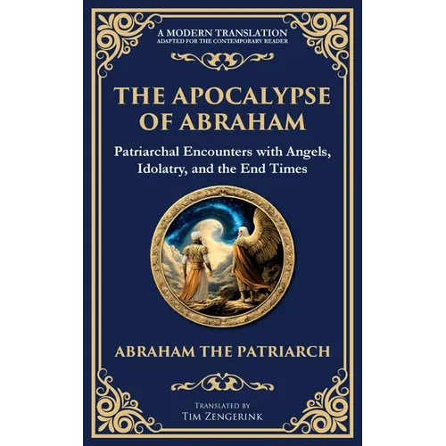 The Apocalypse of Abraham: Visions of Faith, Judgment, and Divine Mysteries
