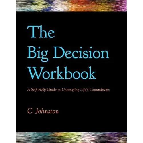 The Big Decision Workbook: A Self-Help Guide to Untangling Life's Conundrums