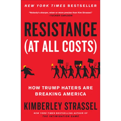 Resistance (at All Costs): How Trump Haters Are Breaking America