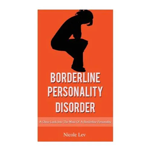 Borderline Personality Disorder: A Close Look Into The Mind Of A Borderline Personality